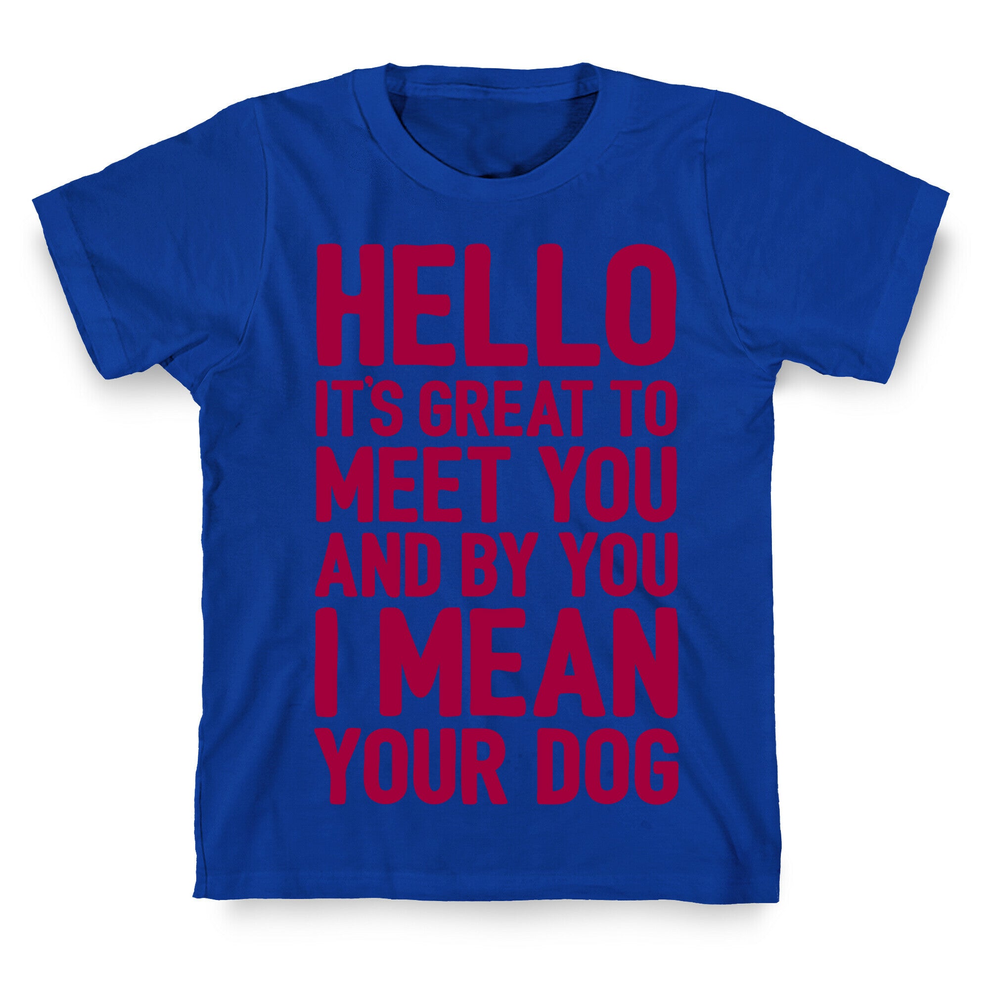 It's Great To Meet Your Dog T-Shirt